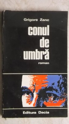 Grigore Zanc - Conul de umbra (roman) foto