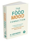 The Food Mood Connection. Un ghid esential al alimentelor uimitoare care lupta cu depresia, anxietatea, OCD, ADHD si multe altele/Uma Naidoo