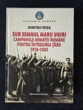 Sub semnul Marii Unirii. Campaniile Armatei Romane pentru intregirea tarii &ndash; Dumitru Preda