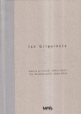 Ion Grigorescu - Opera pictata: 1963-2017. The Painted work: 1963-2017