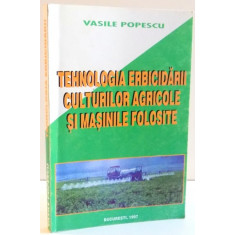 TEHNOLOGIA ERBICIDARII CULTURILOR AGRICOLE SI MASINILE FOLOSITE de VASILE POPESCU , 1997