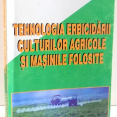 TEHNOLOGIA ERBICIDARII CULTURILOR AGRICOLE SI MASINILE FOLOSITE de VASILE POPESCU , 1997