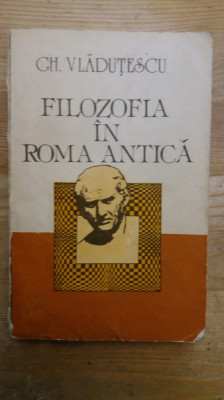 FILOZOFIA IN ROMA ANTICA- GH. VLADUTESCU foto