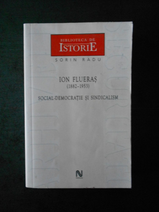 SORIN RADU - ION FLUERAS (1882-1953) SOCIAL DEMOCRATIE SI SINDICALISM