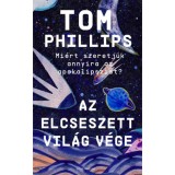 Az elcseszett vil&aacute;g v&eacute;ge - Avagy mi&eacute;rt szeretj&uuml;k annyira az apokalipszist? - Tom Phillips