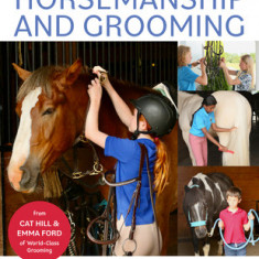 The Kids' Guide to Horsemanship and Grooming: Everything You Need to Know to Care for Horses While Staying Safe and Having Fun