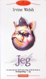Jeg - Irvine Welsh, Polirom, 2005, Proza XXI, Romana, 528 Pagini, Roman