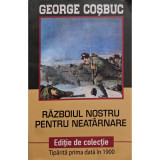 George Cosbuc - Razboiul nostru pentru enatarnare (editia 2018)