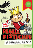 Regele Fistichiu și &Icirc;mpăratul Malefic #1 | paperback - Andy Riley, Arthur