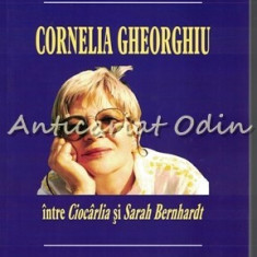 Cornelia Gheorghiu Intre Ciocarlia Si Sarah Bernhardt - Calin Ciobotari