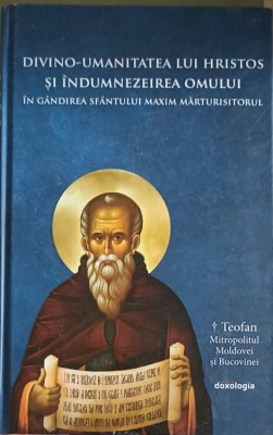 DIVINO-UMANITATEA LUI HRISTOS SI INDUMNEZEIREA OMULUI IN GANDIREA SFANTULUI MAXIM MARTURISITORUL-TIPARITA C-248127 foto