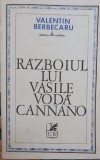 Razboiul lui Vasile Voda Cannano - Valentin Berbecaru, 1978, Cartea Romaneasca, Istorie, Romana, Paperback, 284 pagini