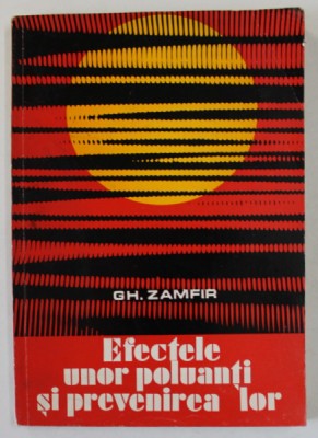 EFECTELE UNOR POLUANTI SI PREVENIREA LOR de GH. ZAMFIR , 1979 foto