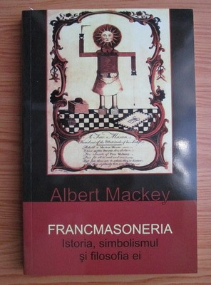 Albert Mackey - Francmasoneria. Istoria, simbolismul și filosofia ei foto