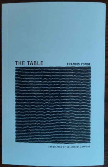 FRANCIS PONGE - THE TABLE (translated by COLOMBINA ZAMPONI) [CAMBRIDGE, MA 2017]
