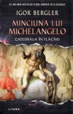 Minciuna lui Michelangelo. Catedrala in flacari - Igor Bergler