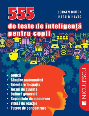 555 De Teste De Inteligenta Pentru Copii, Jurgen Bruck, Harald Havas - Editura Niculescu foto
