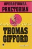 Operatiunea Praetorian - Thomas Gifford, Editia a II-a, Rao, 2008, 668 Pagini, Romana, Coperta Brosata