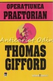Operatiunea Praetorian - Thomas Gifford, Editia a II-a, Rao, 2008, 668 Pagini, Romana, Coperta Brosata
