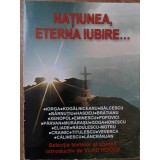 NATIUNEA, ETERNA IUBIRE...-SELECTIA TEXTELOR SI STUDIU INTRODUCTIV DE VLAD HOGEA-234283