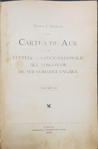 Cartea de aur sau luptele politice nationale ale romanilor de sub coroana ungara de Teodor Pacatian , vol.II , editia a doua , 1902