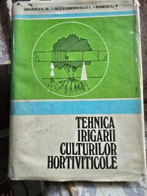 TEHNICA IRIGARII CULTURILOR HORTIVITICOLE - GRUMEZA N. foto