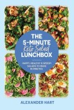 The 5-Minute Keto Salad Lunchbox: Happy, Healthy &amp; Speedy Salads to Make in Minutes
