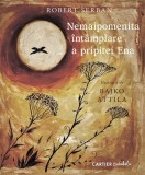 Nemaipomenita intamplare a pripitei Ena - Robert Serban - Editura Cartier