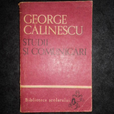 GEORGE CALINESCU - STUDII SI COMUNICARI (1966, Biblioteca scolarului)