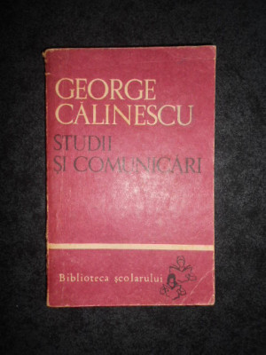 GEORGE CALINESCU - STUDII SI COMUNICARI (1966, Biblioteca scolarului) foto