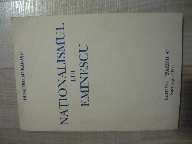 Nationalismul lui Eminescu - Dumitru Murarasu (Editura Pacifica, 1994)