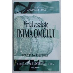 VINUL VESELESTE INIMA OMULUI , PATIMA BETIEI , DIN SERIA PATIMILE , NR. 2 de GAMALIEL SIMA , 2018