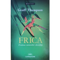 Frica Prietena Oamenilor Deosebiti - Geoff Thompson ,558237