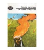 Francis Parkman - Pe calea Oregonului - 107133