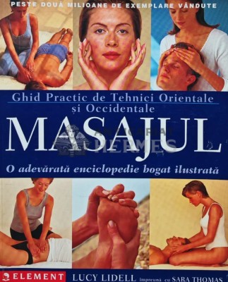 Masajul. Ghid practic de tehnici orientale si occidentale de masaj - 2002 - Lucy Lidell (AR287) foto