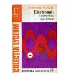 Emanuel Vasiliu - Electronul - corpuscul sau unda? - 105251