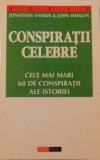 CONSPIRATII CELEBRE , CELE MAI MARI 60 DE CONSPIRATII DIN TOATE TIMPURILE de JONATHAN VANKIN , JOHN WHALEN