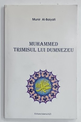 MUHAMMED , TRIMISUL LUI DUMNEZEU de MUNIR AL - BAIYATI , 2009 foto