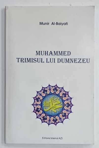 MUHAMMED , TRIMISUL LUI DUMNEZEU de MUNIR AL - BAIYATI , 2009