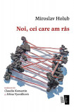 Noi, cei care am r&acirc;s - Paperback brosat - Miroslav Holub - Casa de editură Max Blecher