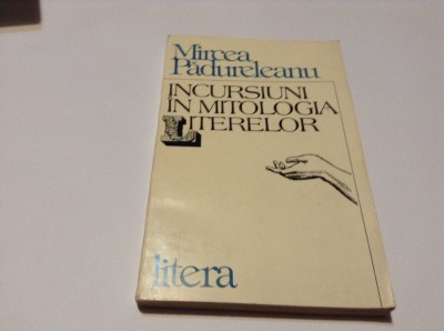 Incursiuni in mitologia literelor - Mircea Padureanu--RF14/3,R22 foto