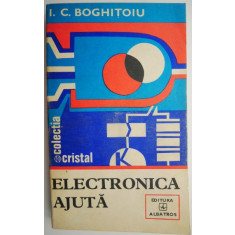 Electronica ajuta &ndash; I. C. Boghitoiu