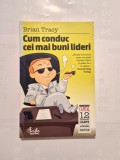 Cum conduc cei mai buni lideri - Brian Tracy