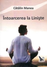 Intoarcerea la liniste/Catalin Manea