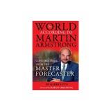The World According to Martin Armstrong: Conversations with the Master Forecaster