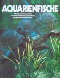 Aquarienfische. Anlegen eines Aquariums. Die verschiedenen Susswasserfische. Ihre besonderen Merkmale