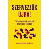 Szervezz&uuml;k &uacute;jra! - V&aacute;llalatok az &aacute;lland&oacute;sult diszrupci&oacute; kor&aacute;ban - Constantinos C. Markides