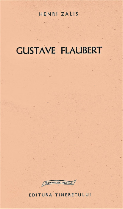 Gustave Flaubert Henri Zalis editura Tineretului oameni de seama