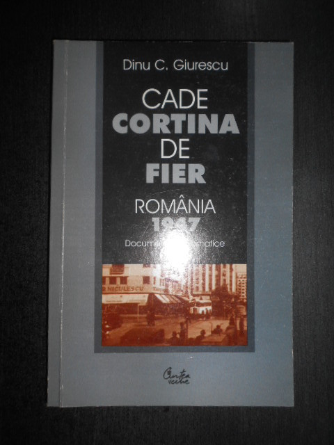 Dinu C. Giurescu - Cade cortina de fier. Romania 1947 (2002, cu autograf)