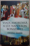 Frederic Masson / VIAȚA AMOROASĂ A LUI NAPOLEON BONAPARTE